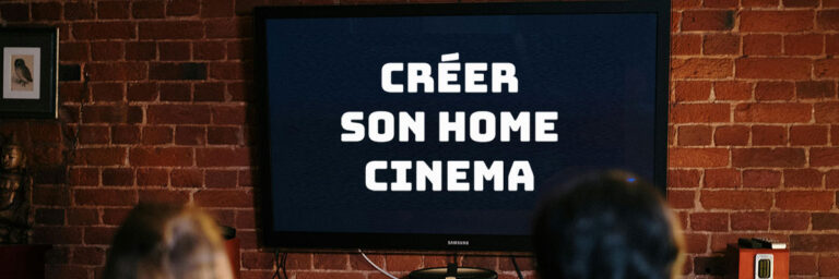 Créer sa salle de cinéma maison : conseils, éléments à prendre en compte